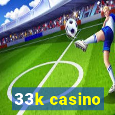 33k casino